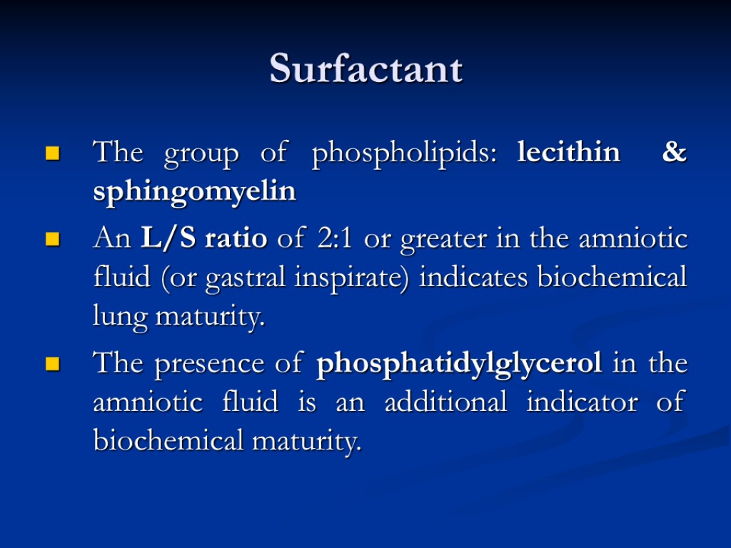 Surfactant The group of phospholipids: lecithin & sphingomyelin An L/S ratio of 2:1 or